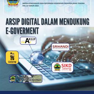 Arsip Digital Dalam Mendukung E-govement Media Informasi Dan Komunikasi Kearsipan Provinsi Jawa Tengah Vol. X I 2022